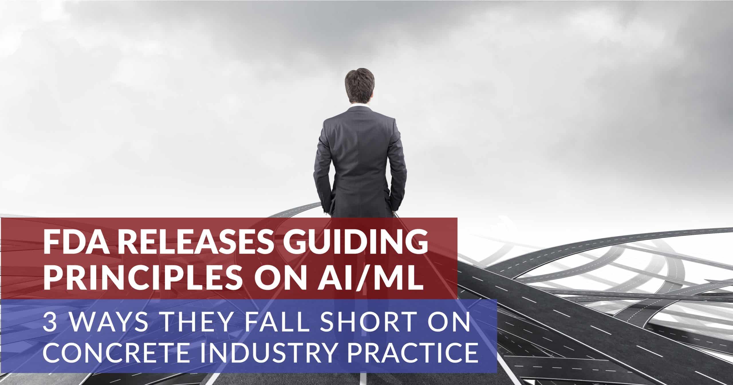 3 Ways the FDA’s “Guiding Principles” for AI/ML Falls Short on Concrete Industry Practices