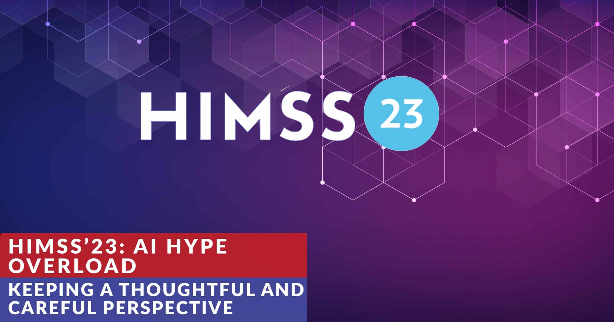 HIMSS’23: AI Hype Overload