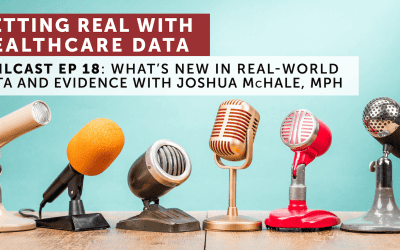 Getting Real with Healthcare Data: What’s New in RWD/RWE with Joshua McHale, MPH